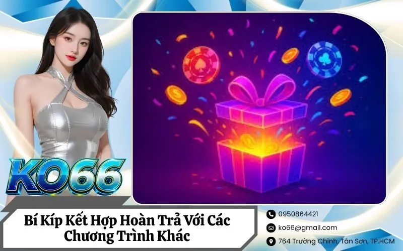 Bí Kíp Kết Hợp Hoàn Trả Với Các Chương Trình Khác