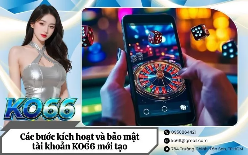 Các bước kích hoạt và bảo mật tài khoản KO66 mới tạo