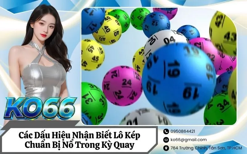 Các Dấu Hiệu Nhận Biết Lô Kép Chuẩn Bị Nổ Trong Kỳ Quay