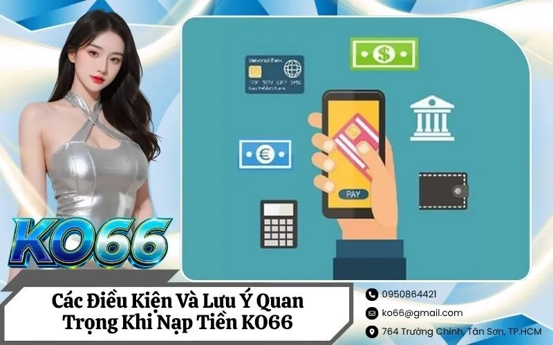 Các Điều Kiện Và Lưu Ý Quan Trọng Khi Nạp Tiền KO66