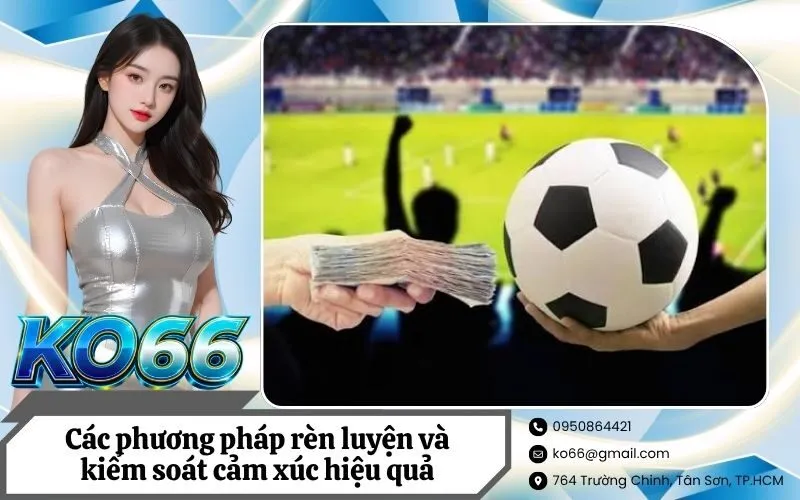 Các phương pháp rèn luyện và kiểm soát cảm xúc hiệu quả