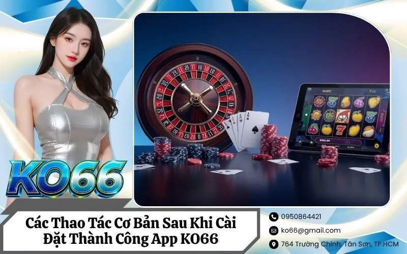 Các Thao Tác Cơ Bản Sau Khi Cài Đặt Thành Công App KO66
