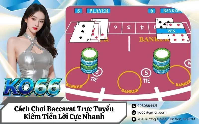 Cách Chơi Baccarat Trực Tuyến Kiếm Tiền Lời Cực Nhanh Từ Cao Thủ