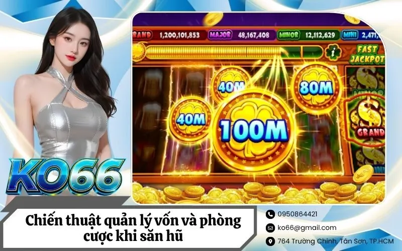 Chiến thuật quản lý vốn và phòng cược khi săn hũ