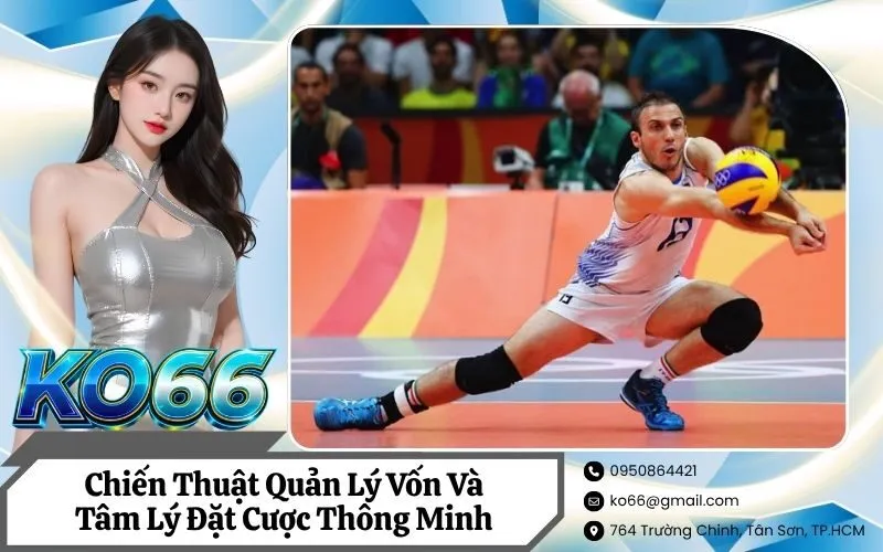 Chiến Thuật Quản Lý Vốn Và Tâm Lý Đặt Cược Thông Minh