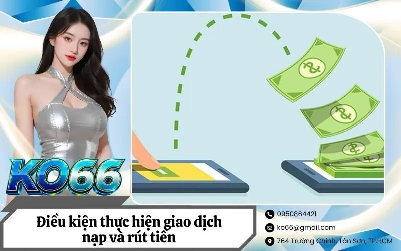 Điều kiện thực hiện giao dịch nạp và rút tiền