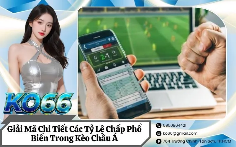 Giải Mã Chi Tiết Các Tỷ Lệ Chấp Phổ Biến Trong Kèo Châu Á
