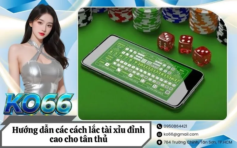 Hướng dẫn các cách lắc tài xỉu đỉnh cao cho tân thủ