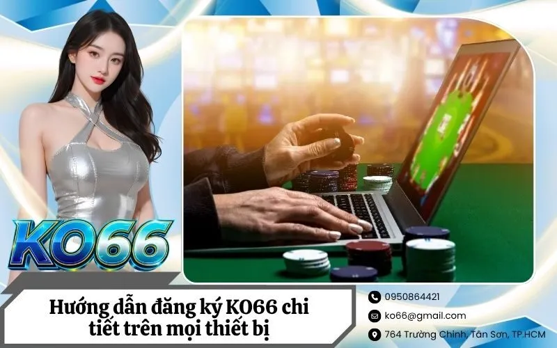 Hướng dẫn đăng ký KO66 chi tiết trên mọi thiết bị
