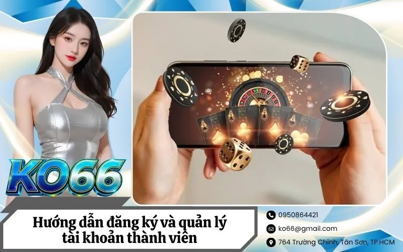 Hướng dẫn đăng ký và quản lý tài khoản thành viên