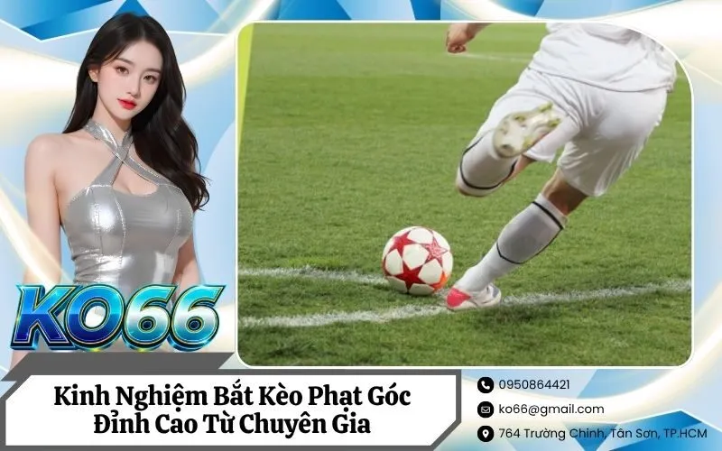 Kinh Nghiệm Bắt Kèo Phạt Góc Đỉnh Cao Từ Chuyên Gia