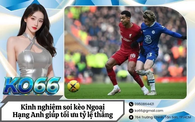 Kinh nghiệm soi kèo Ngoại Hạng Anh giúp tối ưu tỷ lệ thắng