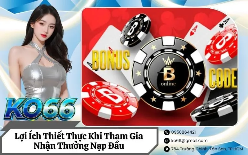 Lợi Ích Thiết Thực Khi Tham Gia Nhận Thưởng Nạp Đầu