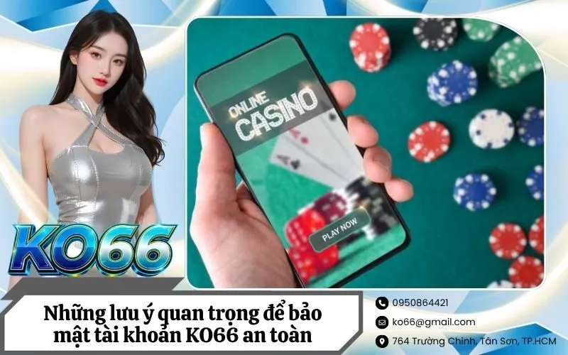 Những lưu ý quan trọng để bảo mật tài khoản KO66 an toàn