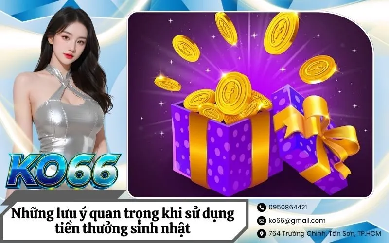 Những lưu ý quan trọng khi sử dụng tiền thưởng sinh nhật