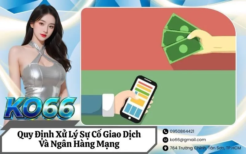 Quy Định Xử Lý Sự Cố Giao Dịch Và Ngân Hàng Mạng